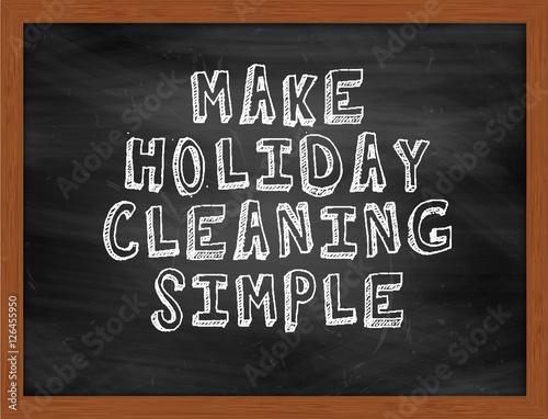 MAKE HOLIDAY CLEANING SIMPLE handwritten text on black chalkboar