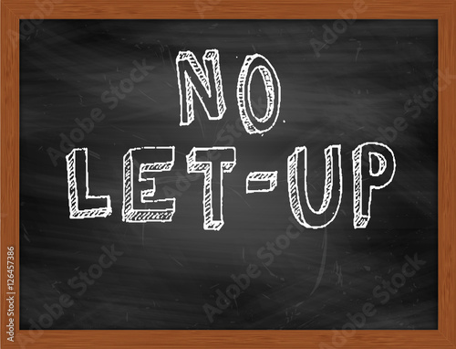Φωτογραφία NO LETUP handwritten text on black chalkboard