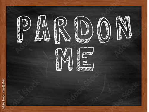 PARDON ME handwritten text on black chalkboard