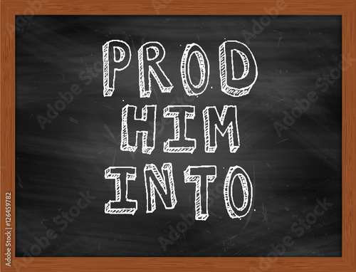 Fotografia PROD HIM INTO DOING handwritten text on black chalkboard