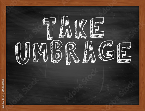 TAKE UMBRAGE handwritten text on black chalkboard