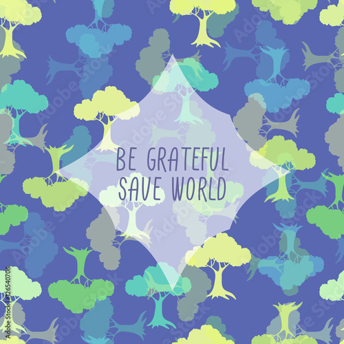 Vector decorative seamless pattern with inscription Be grateful. Save world