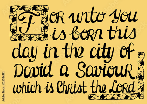 Biblical text, highlighting the capital letter Now was born in the city of David a Saviour, which is Christ the Lord.