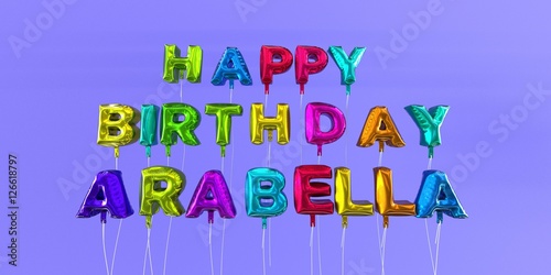Happy Birthday Arabella card with balloon text - 3D rendered stock image. This image can be used for a eCard or a print postcard.