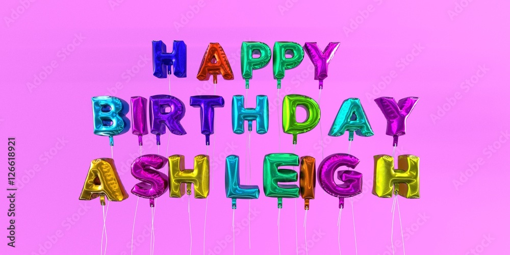 Happy Birthday Ashleigh card with balloon text - 3D rendered stock image. This image can be used for a eCard or a print postcard. Happy Birthday Ashleigh card with balloon text - 3D rendered stock image. This image can be used for a eCard or a print postcard.