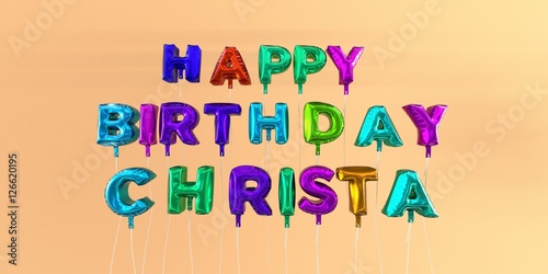 Photo Happy Birthday Christa card with balloon text - 3D rendered stock image