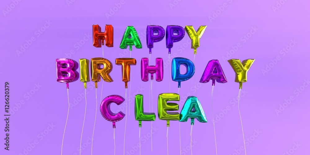Happy Birthday Clea card with balloon text - 3D rendered stock image. This image can be used for a eCard or a print postcard.