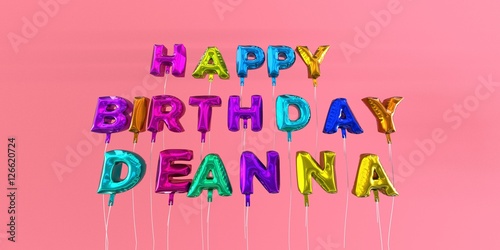 Wall Mural Happy Birthday Deanna card with balloon text - 3D rendered stock image