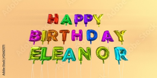 Happy Birthday Eleanor card with balloon text - 3D rendered stock image. This image can be used for a eCard or a print postcard.