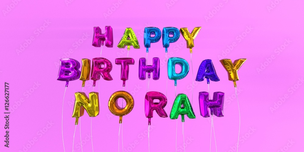 Happy Birthday Norah card with balloon text - 3D rendered stock image. This image can be used for a eCard or a print postcard.