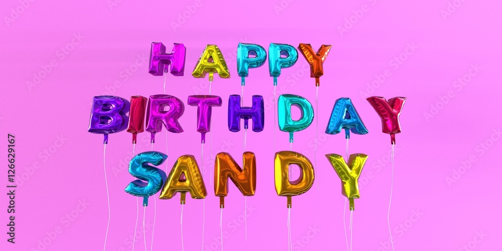 Happy Birthday Sandy card with balloon text - 3D rendered stock image. This image can be used for a eCard or a print postcard. Happy Birthday Sandy card with balloon text - 3D rendered stock image. This image can be used for a eCard or a print postcard.