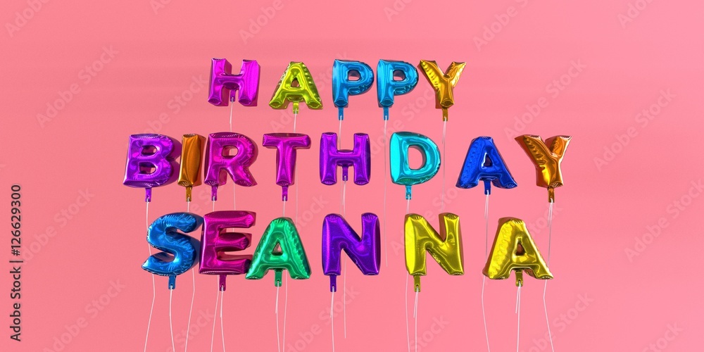 Happy Birthday Seanna card with balloon text - 3D rendered stock image. This image can be used for a eCard or a print postcard.