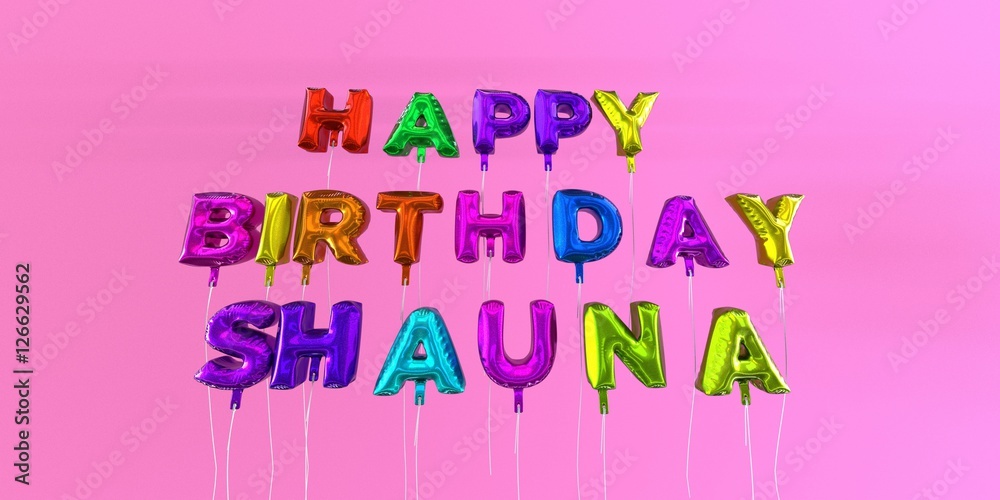 Happy Birthday Shauna card with balloon text - 3D rendered stock image. This image can be used for a eCard or a print postcard. Happy Birthday Shauna card with balloon text - 3D rendered stock image. This image can be used for a eCard or a print postcard.