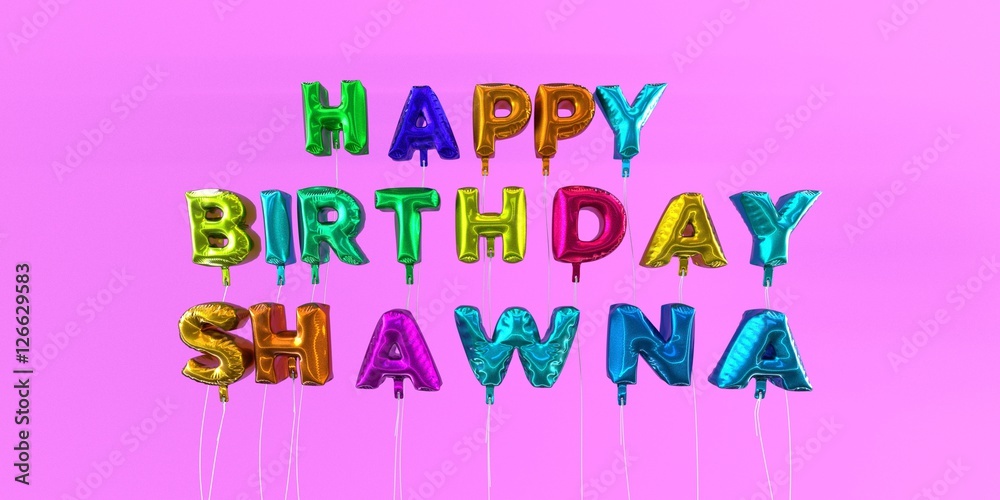 Happy Birthday Shawna card with balloon text - 3D rendered stock image