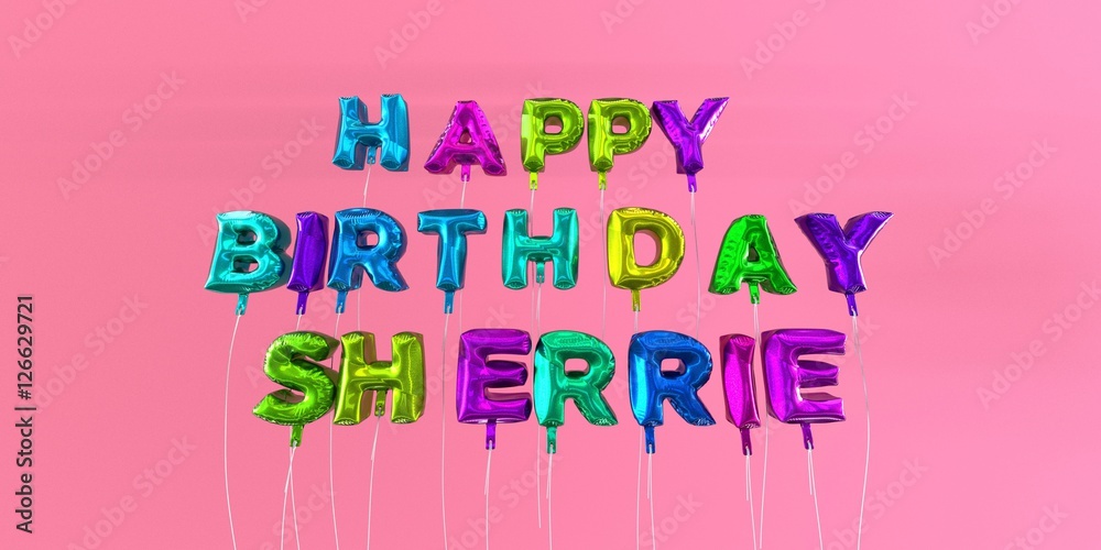 Happy Birthday Sherrie card with balloon text - 3D rendered stock image. This image can be used for a eCard or a print postcard.