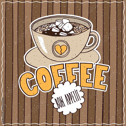 Conspicuous bright colorful food poster with cup of coffee and marshmallow in cartoon style, on brown striped background. Lettering Coffee and Bon Appetit