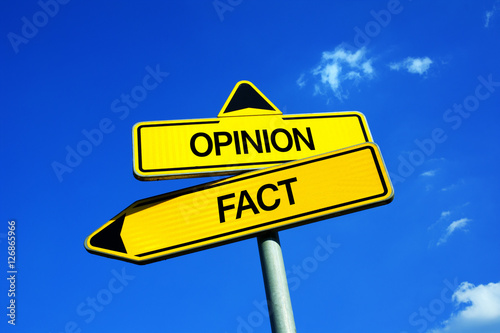 Fact or Opinion - Traffic sign with two options - objectivity based on proof and evidence vs subjectivity based on personal feeling and emotion. Disinterested solid viewpoint vs influenced judgment