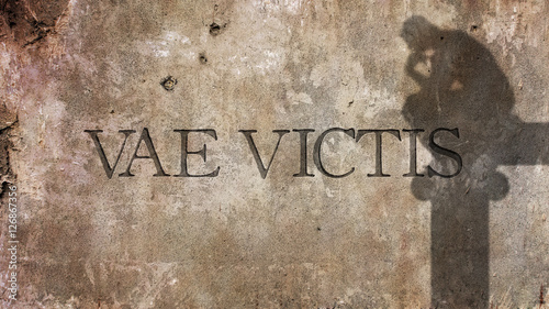 Vae Victis. Latin Phrase for Woe to the Vanquished