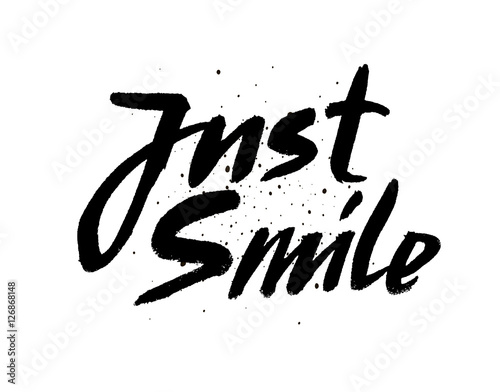 Just smile.Hand drawn vector calligraphic sign Inspirational quote art. Vector lettering illustration for you design.