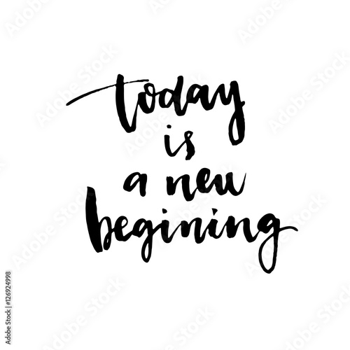 Conceptual handwritten phrase Today is a new beginning. Handdrawn lettering design. Vector illustration.