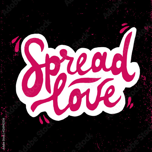 Spread love romantic inscription. Greeting card with calligraphy. Hand drawn lettering. Typography for invitation, banner, poster or clothing design. Vector quote.