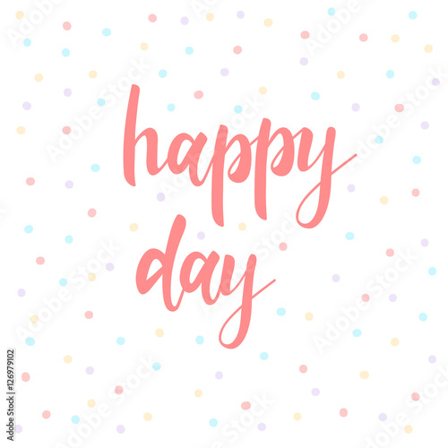 Happy day. Abstract lettering for card  invitation  t-shirt