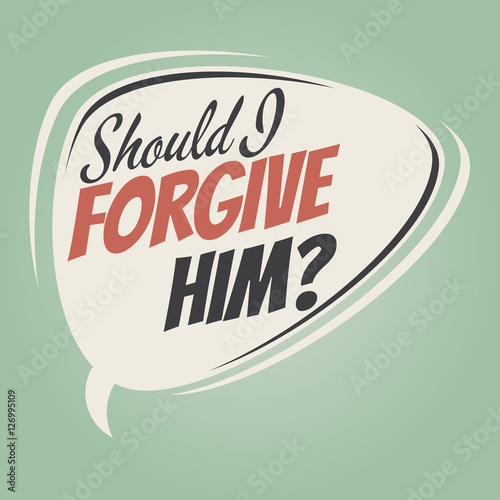 should i forgive him retro speech balloon