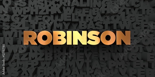 Robinson - Gold text on black background - 3D rendered royalty free stock picture. This image can be used for an online website banner ad or a print postcard.