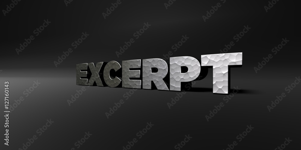 EXCERPT - hammered metal finish text on black studio - 3D rendered royalty free stock photo. This image can be used for an online website banner ad or a print postcard.