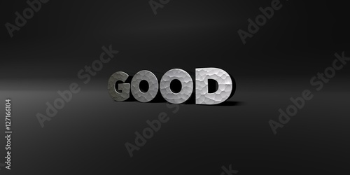 GOOD - hammered metal finish text on black studio - 3D rendered royalty free stock photo. This image can be used for an online website banner ad or a print postcard.