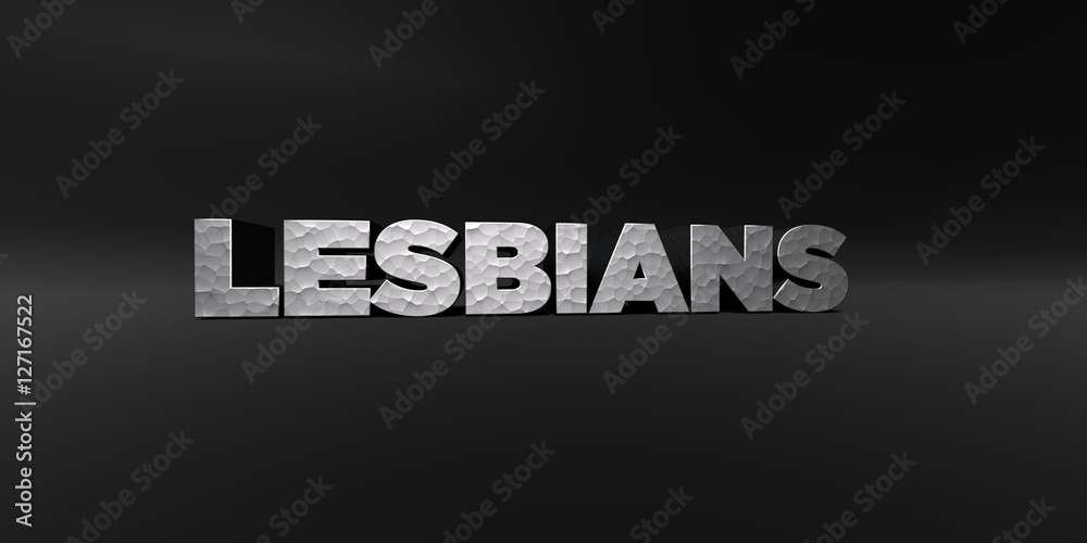 LESBIANS - hammered metal finish text on black studio - 3D rendered royalty free stock photo. This image can be used for an online website banner ad or a print postcard.