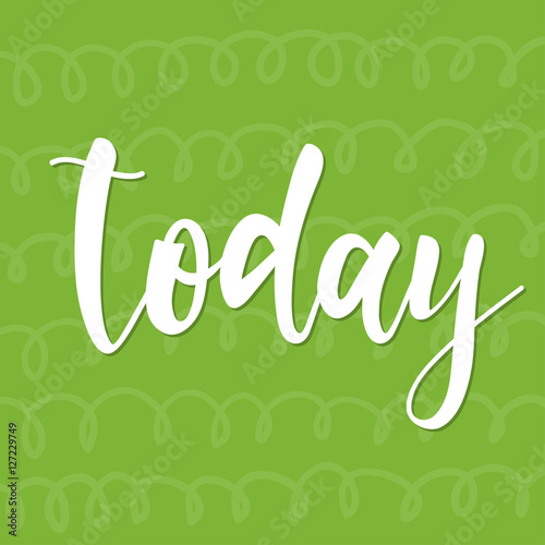 Today. Abstract lettering for card, invitation, t-shirt