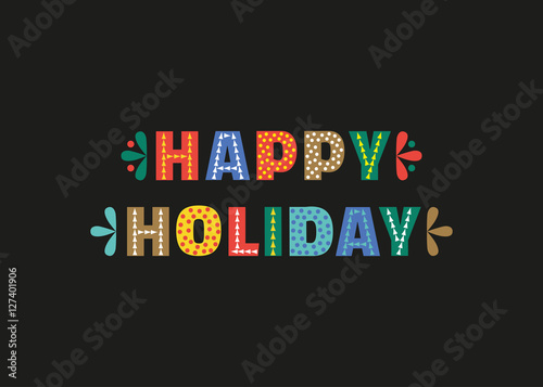 Happy Holiday cute fancy colorful letters. Season greeting postcard headline text. Typographic playful poster concept. Design of festive party words decoration banner background. Vector illustration.