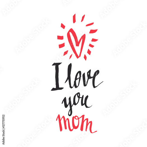 I love you mom - handwritten lettering. Mother's day greeting card.