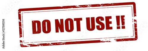 Do not use
