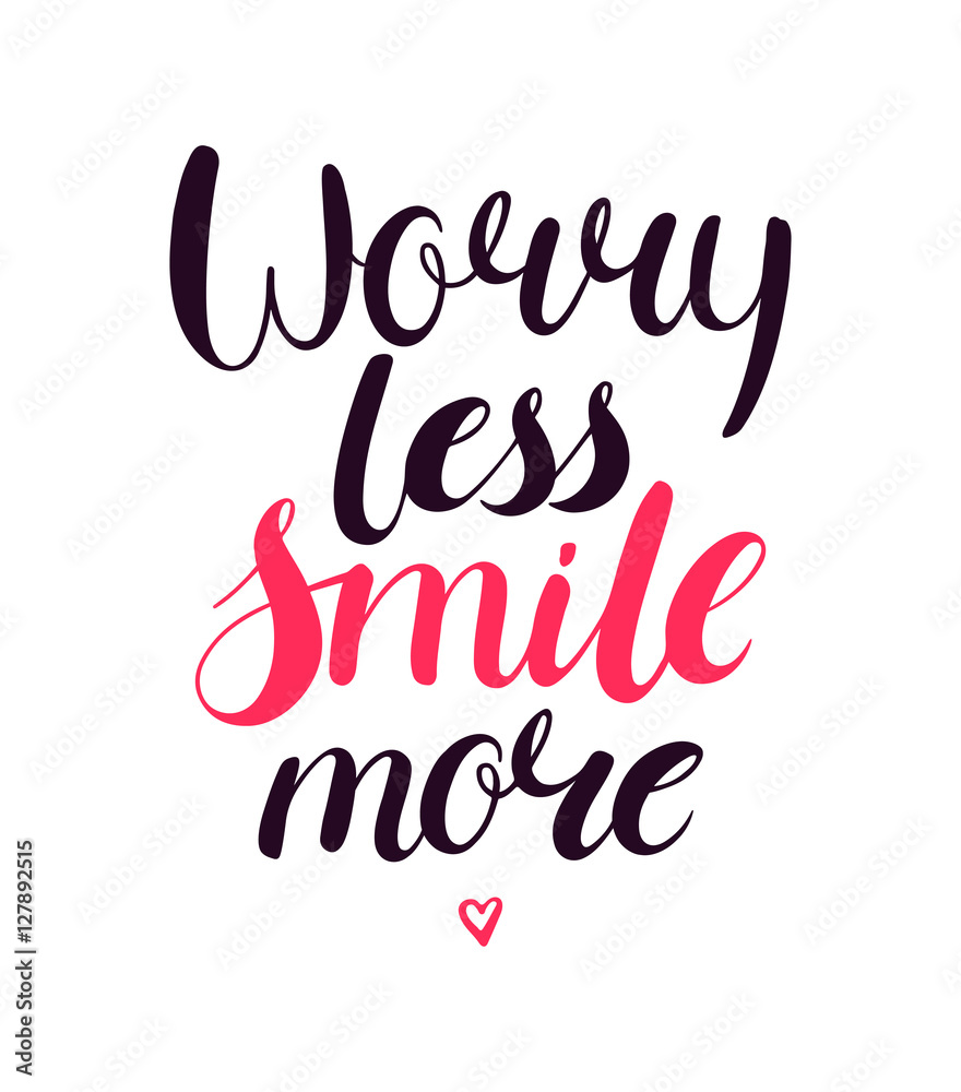 Worry less smile more