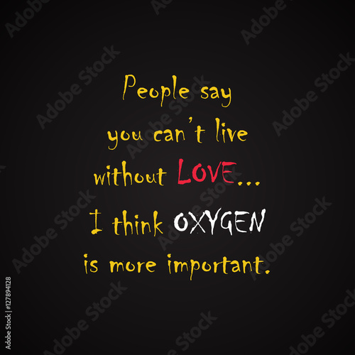 Oxygen and Love quotes - funny inscription template