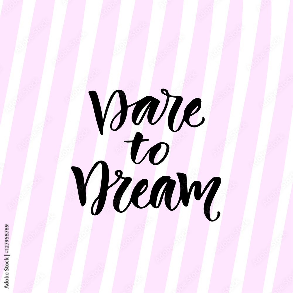 Dare to Dream. Vector hand lettering. Motivational inspirational modern calligraphy