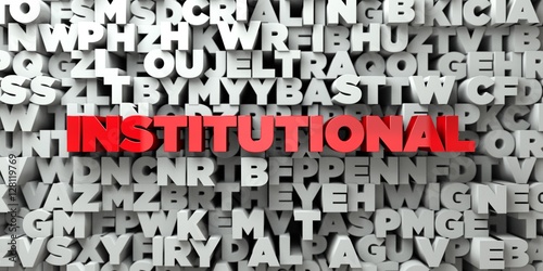 INSTITUTIONAL -  Red text on typography background - 3D rendered royalty free stock image. This image can be used for an online website banner ad or a print postcard. photo