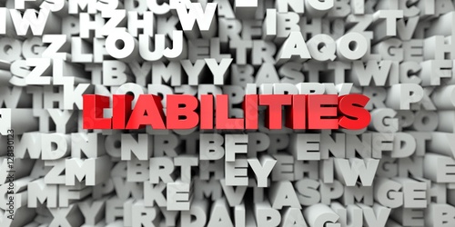 LIABILITIES -  Red text on typography background - 3D rendered royalty free stock image. This image can be used for an online website banner ad or a print postcard. photo