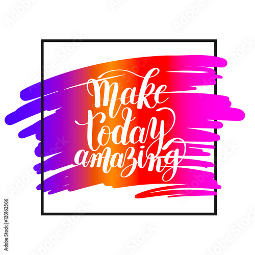 Make today amazing black ink handwritten lettering positive quot