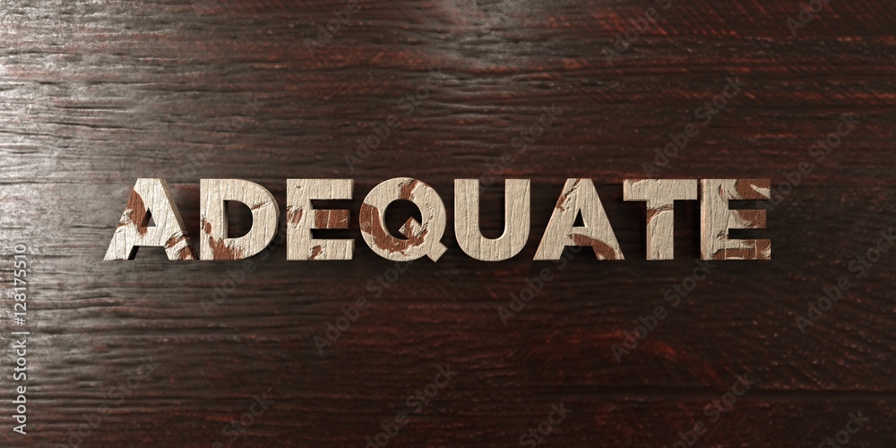 Adequate - grungy wooden headline on Maple - 3D rendered royalty free stock image. This image can be used for an online website banner ad or a print postcard. Adequate - grungy wooden headline on Maple - 3D rendered royalty free stock image. This image can be used for an online website banner ad or a print postcard.