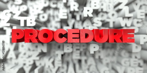 PROCEDURE -  Red text on typography background - 3D rendered royalty free stock image. This image can be used for an online website banner ad or a print postcard.
