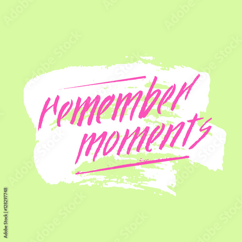 Hand lettering remember moments on grunge brush background
