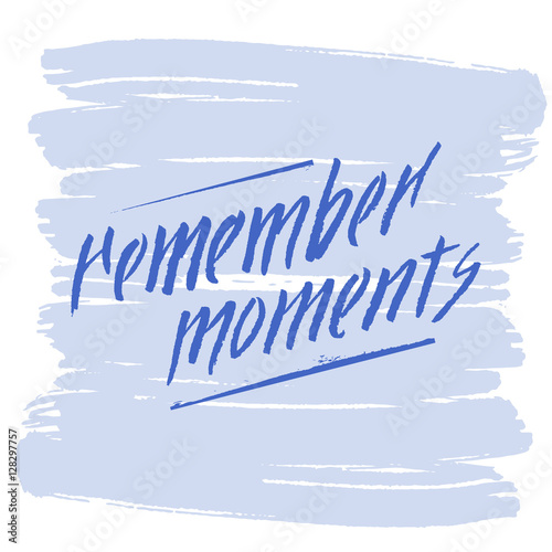 Hand lettering remember moments on grunge brush background
