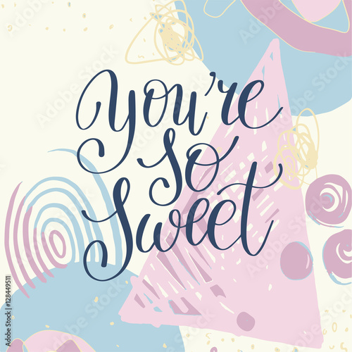 you're so sweet handwritten calligraphy lettering quote