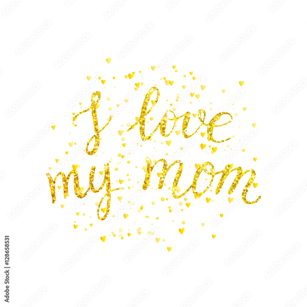 Happy Mothers day card with golden lettering on white background, I love my mom - golden letter with gold spray, vector illustration for greeting card, poster, banner, flyer 