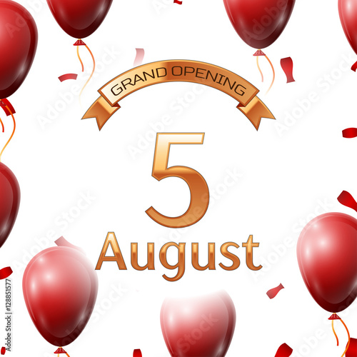Golden ribbon with inscription grand opening the fifth of August on white background red air balloons with confetti. Vector Illustration