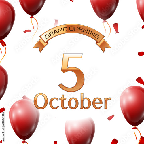Golden ribbon with inscription grand opening the fifth of October on white background red air balloons with confetti. Vector Illustration