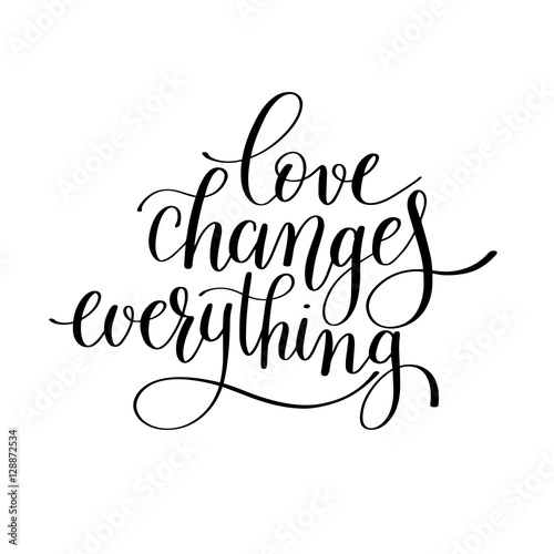love changes everything handwritten lettering quote about love